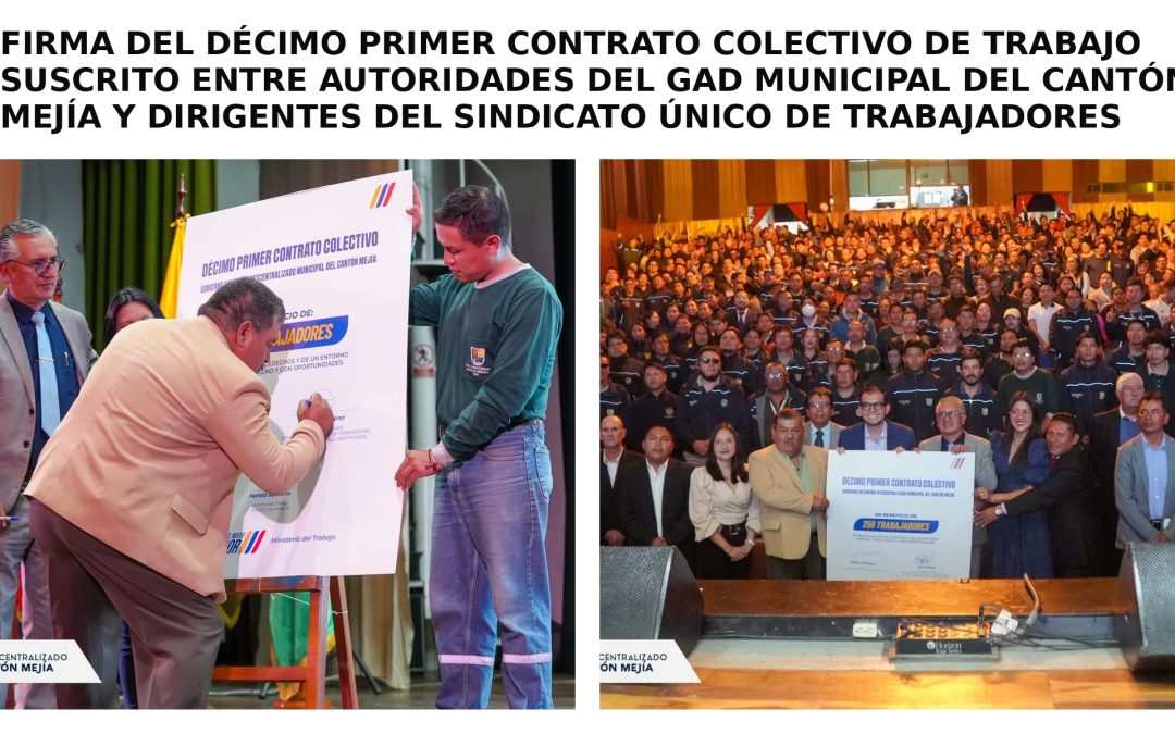 FIRMA DECIMO PRIMER CONTRATO COLECTIVO DEL SINDICATO ÚNICO DE TRABAJADORES DEL GAD MUNICIPAL DEL CANTÓN MEJÍA Y SUS AUTORIDADES